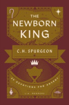 The Newborn King: 25 Devotions for Advent from C H Spurgeon